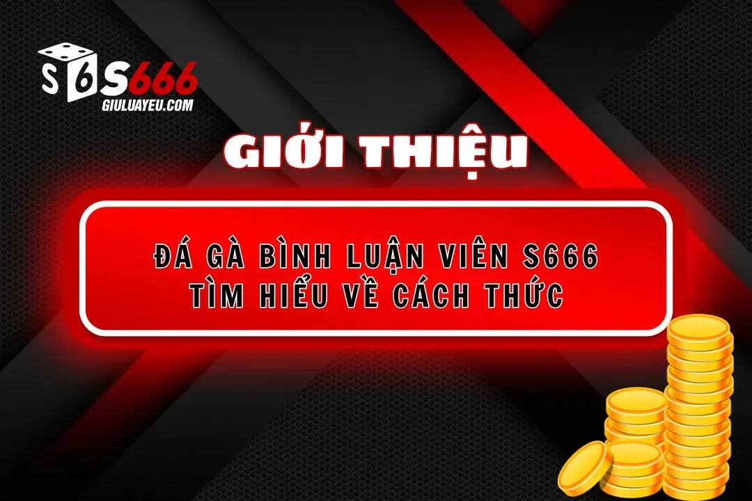 Đá gà bình luận viên S666