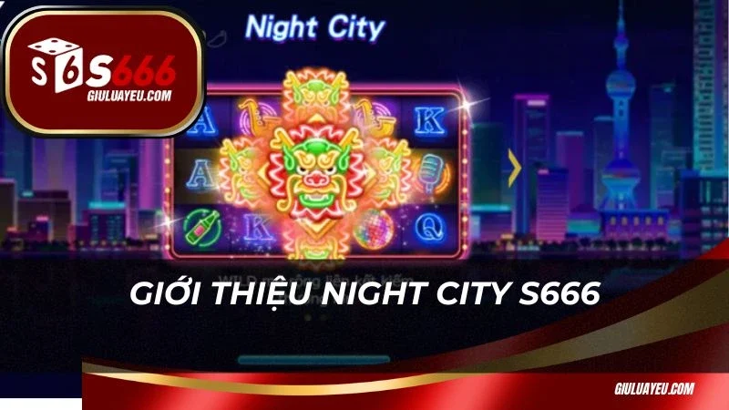 Giới thiệu Night City S666