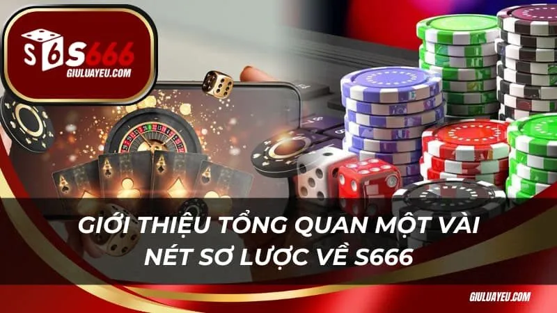 Giới thiệu tổng quan một vài nét sơ lược về nhà cái S666