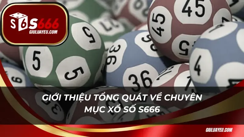 Giới thiệu tổng quát về chuyên mục xổ số S666