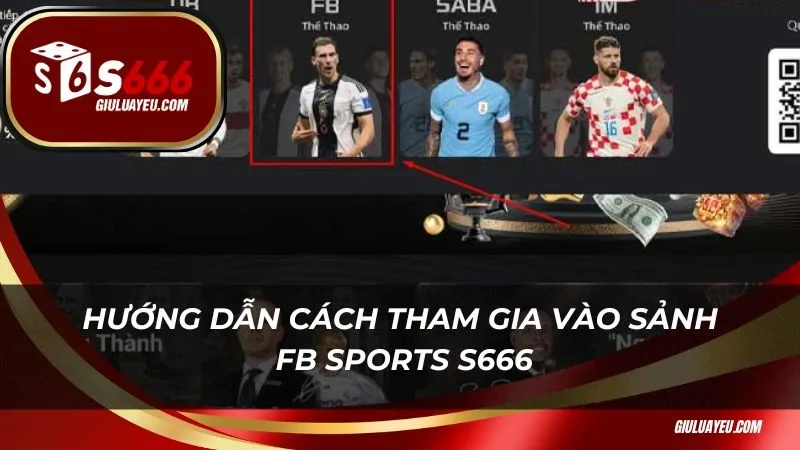 Hướng dẫn cách tham gia vào sảnh FB Sports S666