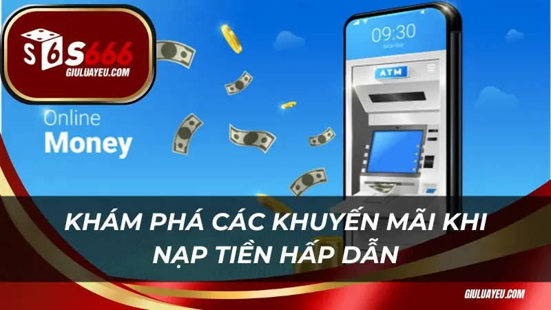 Khám phá các khuyến mãi khi nạp tiền hấp dẫn