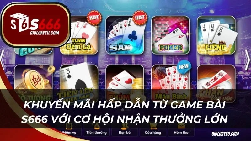 Khuyến mãi hấp dẫn từ game bài S666 với cơ hội nhận thưởng lớn