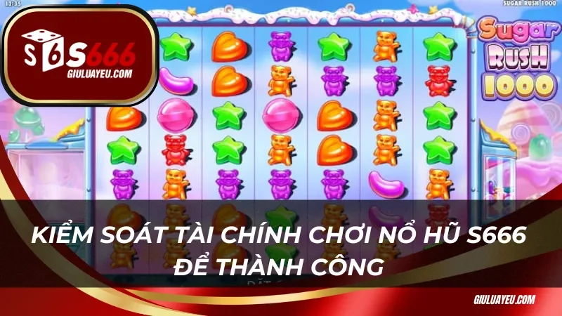 Kiểm soát tài chính chơi nổ hũ S666 để thành công