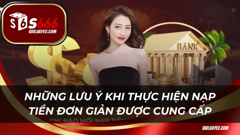 Những lưu ý khi thực hiện nạp tiền đơn giản được cung cấp