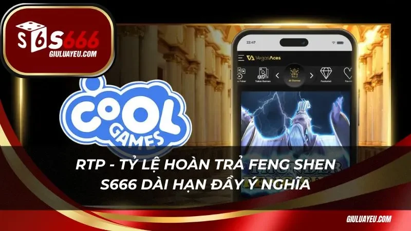 RTP - Tỷ lệ hoàn trả Feng Shen S666 dài hạn đầy ý nghĩa