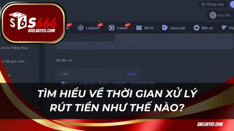 Tìm hiểu về thời gian xử lý rút tiền như thế nào?