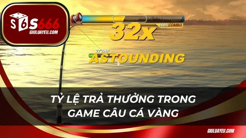 Tỷ lệ trả thưởng trong game câu cá vàng