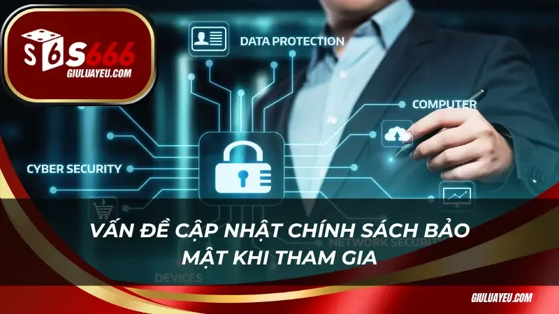 Vấn đề cập nhật chính sách bảo mật khi tham gia